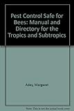 Pest control safe for bees : a manual and directory for the tropics and subtropics