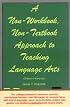 A Non-Workbook, Non-Textbook Approach to Teaching Language Arts: Grades 4 Through 8 and Up