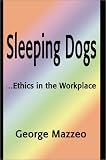 Sleeping Dogs: ...Ethics in the Workplace