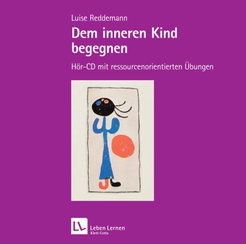 Dem inneren Kind begegnen. Hör-CD mit ressourcenorientierten Übungen