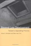 Beyond Late Development: Taiwan`s Upgrading Policies