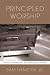 Book Principled Worship: Biblical Guidelines for Emerging Liturgies