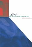 Ghazali and the Poetics of Imagination (Islamic Civilization and Muslim Networks)