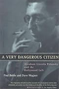 A Very Dangerous Citizen: Abraham Lincoln Polonsky and the Hollywood Left