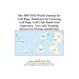 The 2007-2012 World Outlook for Golf Bags, Handcarts for Carrying Golf Bags, Golf Club... by Philip M. Parker