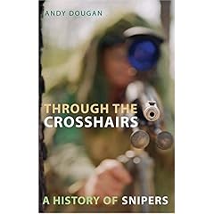 【クリックでお店のこの商品のページへ】Through the Crosshairs： A History of Snipers： Andy Dougan： 洋書