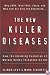 The New Killer Diseases: How the Alarming Evolution of Mutant Germs Threatens Us All