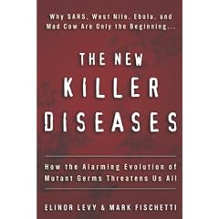The New Killer Diseases: How the Alarming Evolution of Mutant Germs Threatens Us All