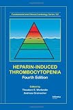 Heparin-Induced Thrombocytopenia, Fourth Edition (Fundamental and Clinical Cardiology)