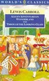 Alice's Adventures in Wonderland and Through the Looking-Glass and What Alice Found There (The World's Classics) Alice's Adventures in Wonderland and Through the Looking-Glass and What Alice Found There (The World's Classics)