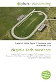 Virginia Tech massacre: Virginia Tech massacre, Virginia Tech massacre timeline, Seung-Hui Cho, Media coverage of the Virginia Tech massacre, Gun politics in the United States