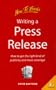 Writing a Press Release: How to Get the Right Kind of Publicity and News Coverage