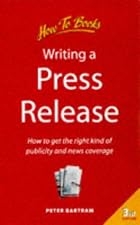 Writing a Press Release: How to Get the Right Kind of Publicity and News Coverage