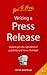 Writing a Press Release: How to Get the Right Kind of Publicity and News Coverage
