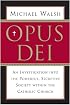 Opus Dei: An Investigation into the Powerful Secretive Society within the Catholic Church