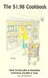 The $1.98 Cookbook: How to Eat Like a Gourmet and Save $6,000-Or More-A Year
