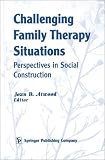 Challenging Family Therapy Situations: Perspectives in Social Construction