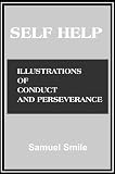 Self Help; with Illustrations of Conduct and Perseverance (with linked TOC)