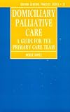 Domiciliary Palliative Care: A Handbook for Family Doctors and Community Nurses (Oxford General Practice, No 27)