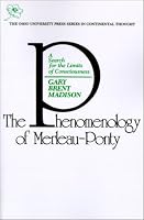 Phenomenology Of Merleau Ponty: A Search For The Limits Of Consciousness (Series In Continental Thought)