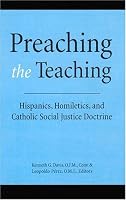 Preaching the Teaching: Hispanics, Homiletics, and Catholic Social Justice Doctrine (Hispanic Theological Initiative)