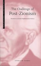 The Challenge of Post-Zionism: Alternatives to Fundamentalist Politics in Israel (Postcolonial Encounter)