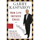 How Life Imitates Chess: Making the Right Moves, from the Board to the Boardroom