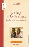 L'enfant en Centrafrique : Famille, sant�, scolarit�, travail