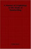 A Manual of Graphology or the Study of Handwriting