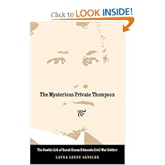 The Mysterious Private Thompson: The Double Life of Sarah Emma Edmonds, Civil War Soldier
