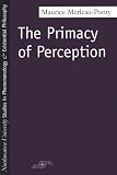Primacy of Perception (Northwestern University Studies in Phenomenology and Existential Philosophy)