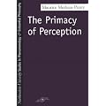 The Primacy of Perception: And Other Essays on Phenomenological Psychology, the Philosophy of Art, History and Politics