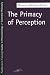 Book The Primacy of Perception: And Other Essays on Phenomenological Psychology, the Philosophy of Art, History and Politics (SPEP)