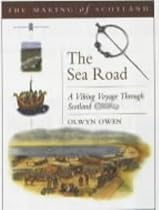 The Sea Road : A Viking Voyage Through Scotland (Making of Scotland)