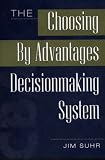 The Choosing by Advantages Decisionmaking System