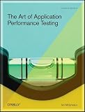 The Art of Application Performance Testing: Help for Programmers and Quality Assurance