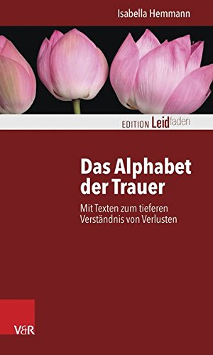 Das Alphabet Der Trauer: Mit Texten Zum Tieferen Verstandnis Von Verlusten (Edition Leidfaden) (German Edition), by Isabella Hemmann