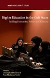 Higher Education in the Gulf States: Building Economics, Politics and Cultures (SOAS Middle East Issues Series)