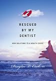 Rescued By My Dentist: New solutions to a health crisis