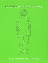 Ed Sheeran: A Visual Journey Ed Sheeran: A Visual Journey