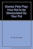 Games pets play : or how not to be manipulated by your pet