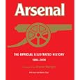 The Official Illustrated History of Arsenal 1886-2008: Includes the Full Story of the Amazing 2007-08 Season by Phil Soar and Martin Tyler 