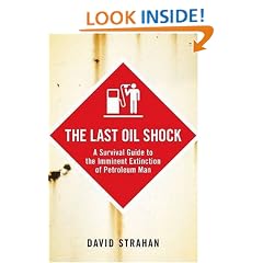 The Last Oil Shock: A Survival Guide to the Imminent Extinction of Petroleum Man