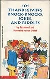 101 Thanksgiving knock-knocks, jokes, and riddles