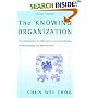 The Knowing Organization: How Organizations Use Information to Construct Meaning, Create Knowledge, and Make Decisions
