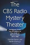 The CBS Radio Mystery Theater: An Episode Guide and Handbook to Nine Years of Broadcasting, 1974-1982