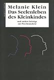 Das Seelenleben des Kleinkindes und andere Beitr�ge zur Psychoanalyse - Melanie Klein