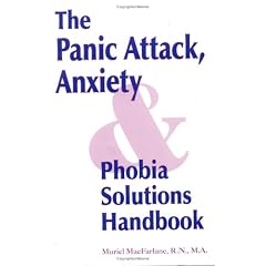 Panic Attack, Anxiety and Phobia Solutions Handbook