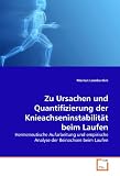 Zu Ursachen und Quantifizierung der Knieachseninstabilit&auml;t beim Laufen: Hermeneutische Aufarbeitung und empirische Analyse der Beinachsen beim Laufen