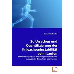 Zu Ursachen und Quantifizierung der Knieachseninstabilit�t beim Laufen: Hermeneutische Aufarbeitung und empirische Analyse der Beinachsen beim Laufen